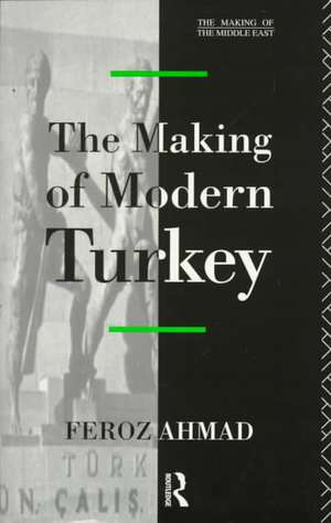 The Making of Modern Turkey de Ahmad Feroz