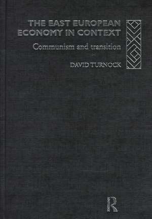 The East European Economy in Context: Communism and Transition de David Turnock