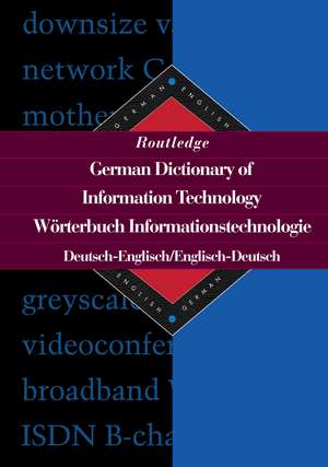 Routledge German Dictionary of Information Technology Worterbuch Informationstechnologie: German-English/English-German de Sinda López