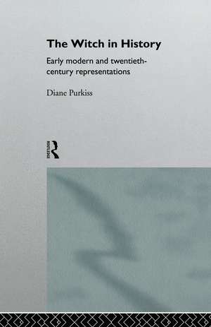 The Witch in History: Early Modern and Twentieth-Century Representations de Diane Purkiss