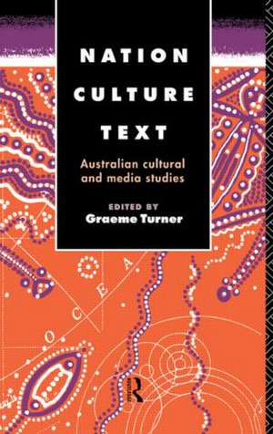 Nation, Culture, Text: Australian Cultural and Media Studies de Graeme Turner