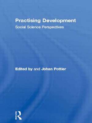 Practising Development: Social Science Perspectives de Johan Pottier