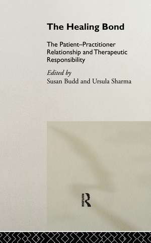 The Healing Bond: The Patient-Practitioner Relationship and Therapeutic Responsibility de Susan Budd