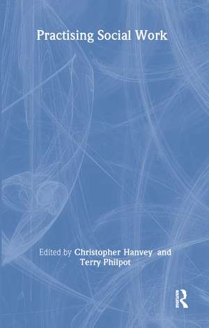 Practising Social Work de Christopher Hanvey