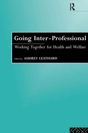 Going Interprofessional: Working Together for Health and Welfare de Audrey Leathard