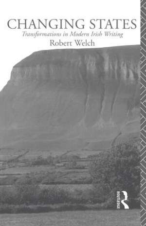 Changing States: Transformations in Modern Irish Writing de Robert Welch Nfa