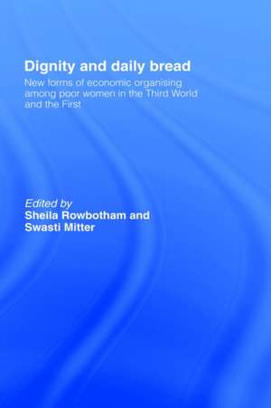 Dignity and Daily Bread: New Forms of Economic Organization Among Poor Women in the Third World and the First de Swasti Mitter