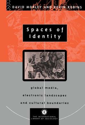 Spaces of Identity: Global Media, Electronic Landscapes and Cultural Boundaries de David Morley