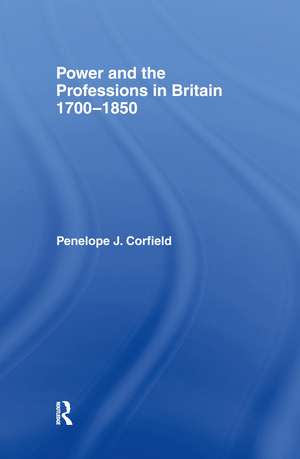 Power and the Professions in Britain 1700-1850 de Penelope J Corfield