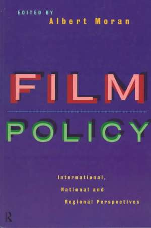 Film Policy: International, National and Regional Perspectives de Albert Moran