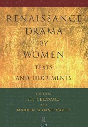 Renaissance Drama by Women: Texts and Documents de S.P. Cerasano