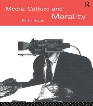 Media Culture & Morality de Keith Tester