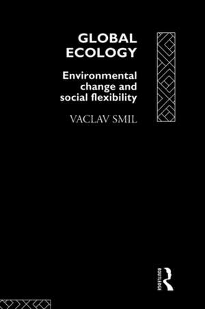 Global Ecology: Environmental Change and Social Flexibility de Vaclav Smil