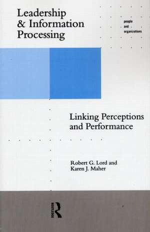 Leadership and Information Processing: Linking Perceptions and Performance de Robert G. Lord