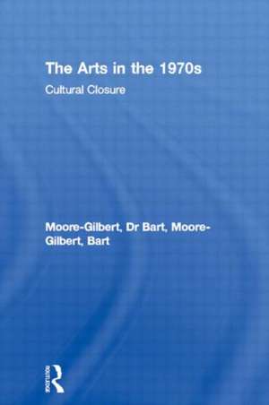 The Arts in the 1970s: Cultural Closure de Bart Moore-Gilbert