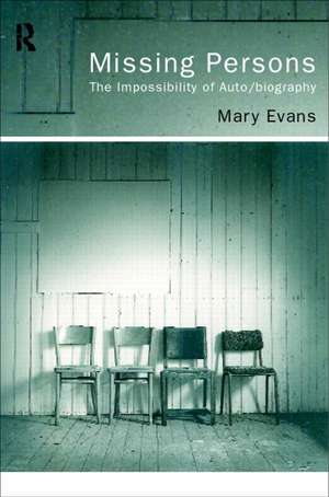 Missing Persons: The Impossibility of Auto/Biography de Mary Evans