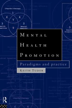 Mental Health Promotion: Paradigms and Practice de Keith Tudor