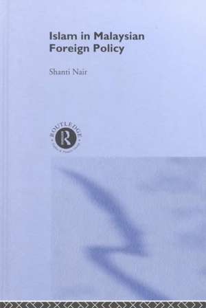 Islam in Malaysian Foreign Policy de Shanti Nair