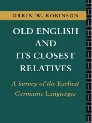 Old English and its Closest Relatives: A Survey of the Earliest Germanic Languages de Orrin W. Robinson