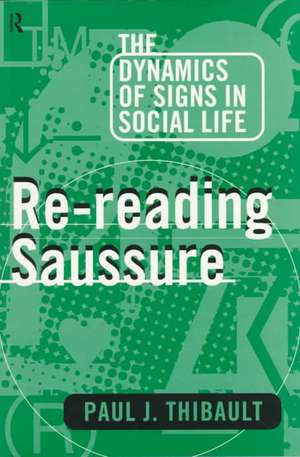 Re-reading Saussure: The Dynamics of Signs in Social Life de Paul J. Thibault