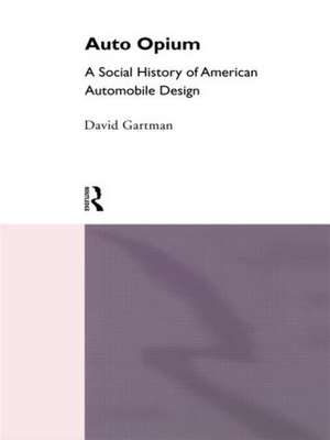 Auto-Opium: A Social History of American Automobile Design de David Gartman