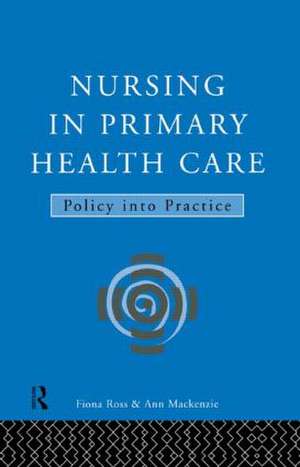 Nursing in Primary Health Care: Policy into Practice de Ann MacKenzie