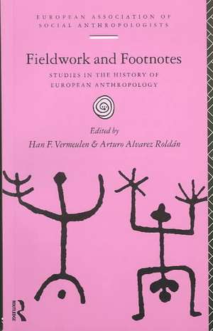 Fieldwork and Footnotes: Studies in the History of European Anthropology de Arturo Alvarez Roldan