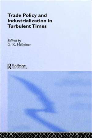 Trade Policy and Industrialization in Turbulent Times de Gerry Helleiner