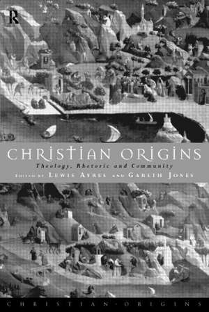 Christian Origins: Theology, Rhetoric and Community de Lewis Ayres