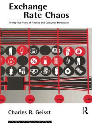 Exchange Rate Chaos: 25 Years of Finance and Consumer Democracy de Charles R. Geisst