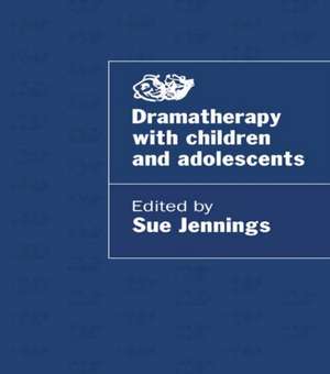 Dramatherapy with Children and Adolescents de Sue Jennings