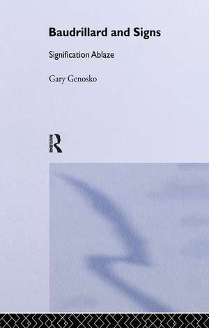 Baudrillard and Signs: Signification Ablaze de Gary Genosko