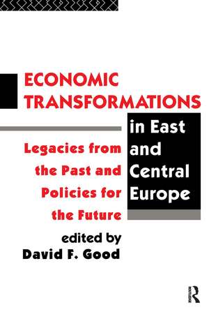 Economic Transformations in East and Central Europe: Legacies from the Past and Policies for the Future de David F. Good