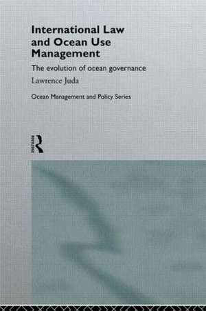 International Law and Ocean Use Management: The evolution of ocean governance de Lawrence Juda