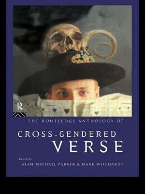 The Routledge Anthology of Cross-Gendered Verse de Alan Michael Parker