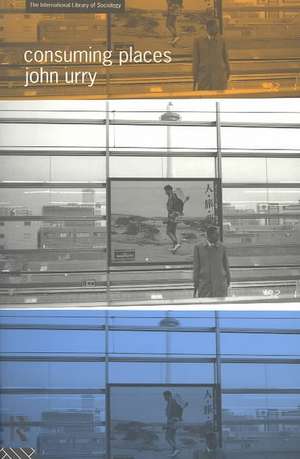 Consuming Places de JOHN Urry