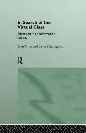 In Search of the Virtual Class: Education in an Information Society de Lalita Rajasingham