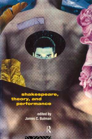 Shakespeare, Theory and Performance de James C. Bulman