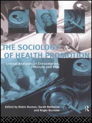 The Sociology of Health Promotion: Critical Analyses of Consumption, Lifestyle and Risk de Robin Bunton