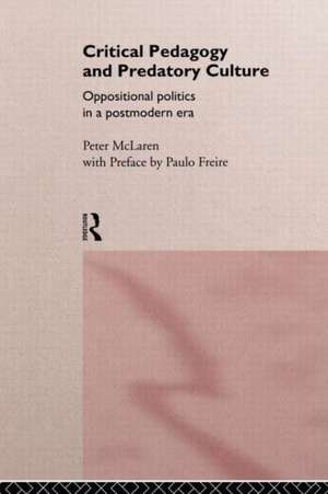 Critical Pedagogy and Predatory Culture: Oppositional Politics in a Postmodern Era de Peter McLaren