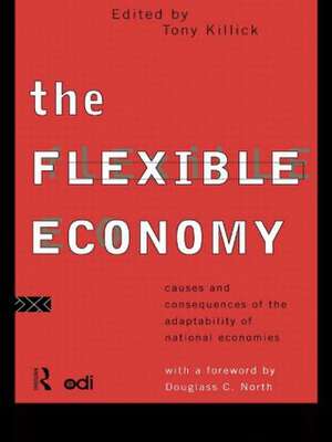 The Flexible Economy: Causes and Consequences of the Adaptability of National Economies de Tony Killick