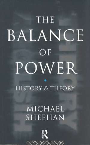 The Balance Of Power: History & Theory de Michael Sheehan