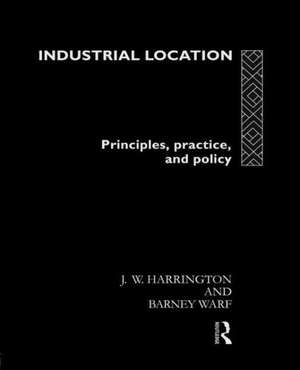 Industrial Location: Principles, Practice and Policy de James W. Harrington