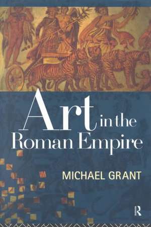 Art in the Roman Empire de Michael Grant