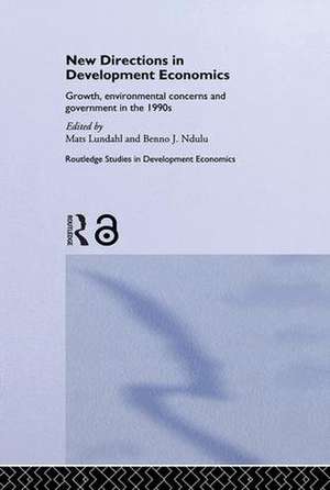 New Directions in Development Economics: Growth, Environmental Concerns and Government in the 1990s de Mats Lundahl