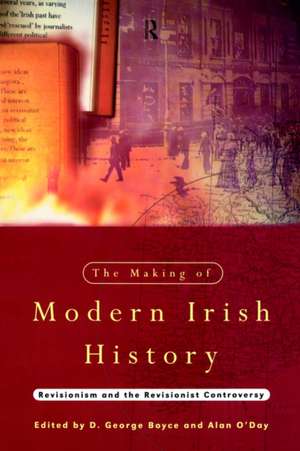 The Making of Modern Irish History: Revisionism and the Revisionist Controversy de D. George Boyce