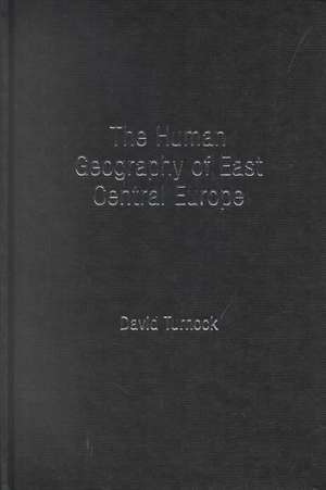 The Human Geography of East Central Europe de David Turnock