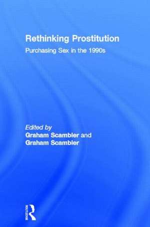 Rethinking Prostitution: Purchasing Sex in the 1990s de Graham Scambler