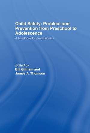 Child Safety: Problem and Prevention from Pre-School to Adolescence: A Handbook for Professionals de Bill Gillham