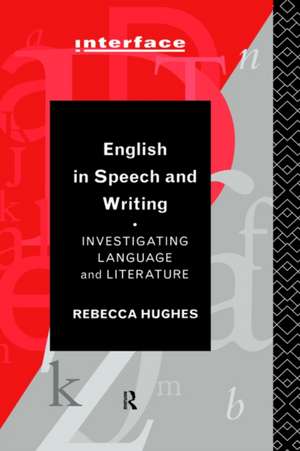 English in Speech and Writing: Investigating Language and Literature de Rebecca Hughes